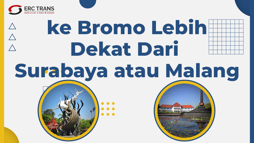 ke bromo lebih dekat dari surabaya atau malang